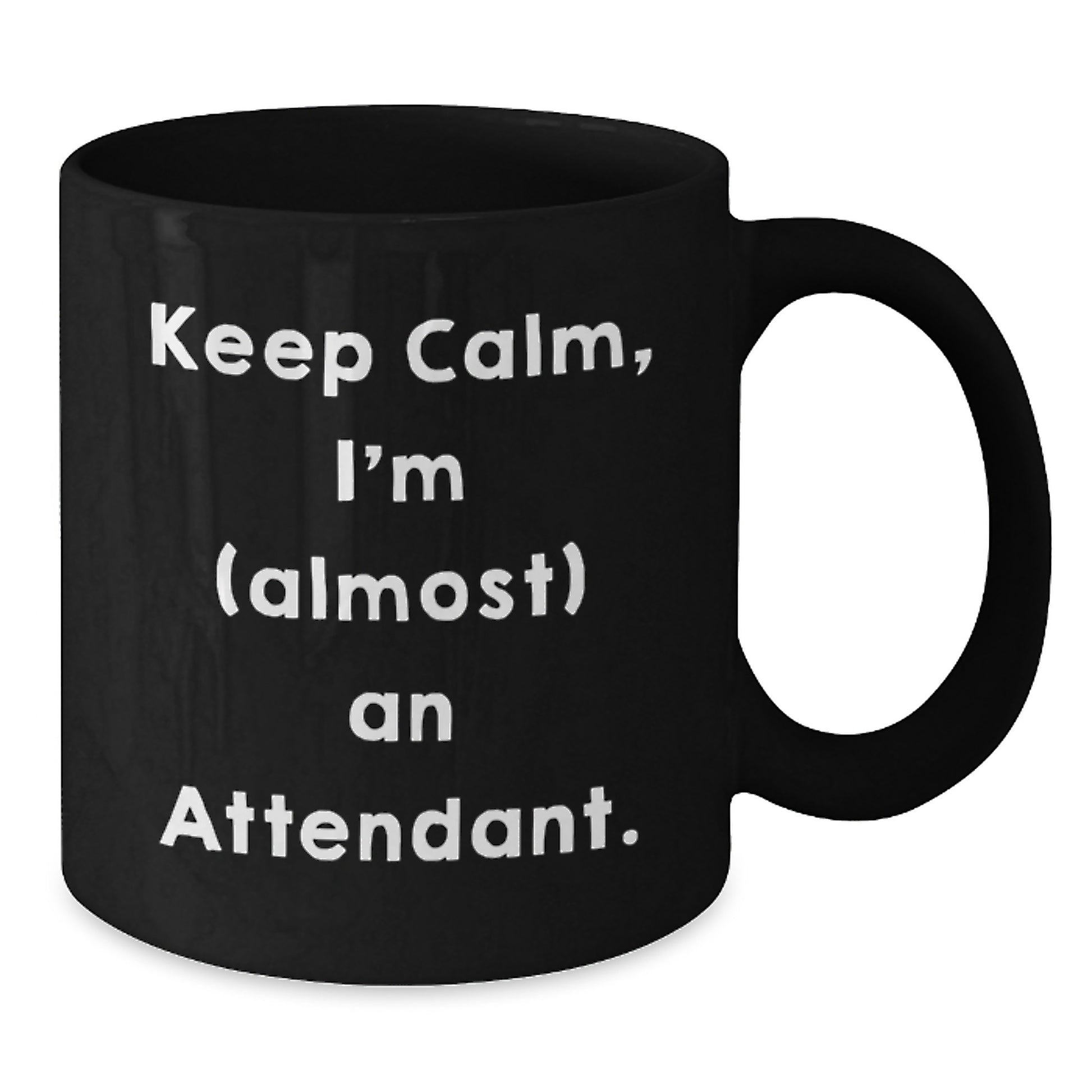 Funny Attendant Gifts from Friends, Keep Calm, I'm (almost) An Attendant. Black Coffee Mug for Birthday, Unique Attendant Mug Gifts, Attendant Lover Gifts, Gifts from Friends, Gifts for Attendant - Additional