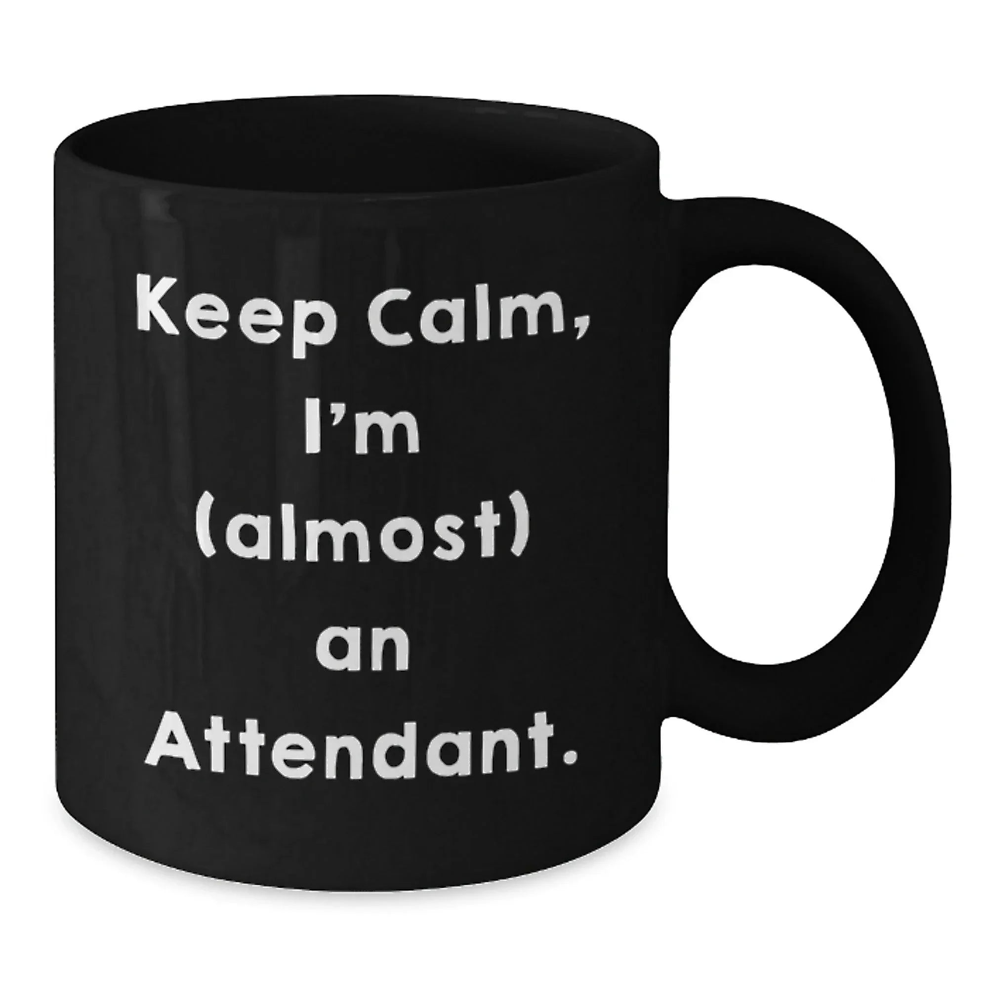 Funny Attendant Gifts from Friends, Keep Calm, I'm (almost) An Attendant. Black Coffee Mug for Birthday, Unique Attendant Mug Gifts, Attendant Lover Gifts, Gifts from Friends, Gifts for Attendant