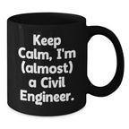 Civil Engineer Funny Christmas Unique Gifts from Friends for Men, Black Coffee Mug Keep Calm I'm (almost) A Civil Engineer.