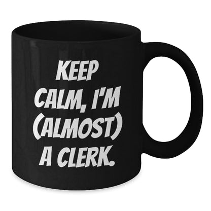 Funny Clerk Gifts for Men - Keep Calm, I'm Almost a Clerk Christmas Unique Mug, Black Coffee Mug for Clerks at Work - Additional