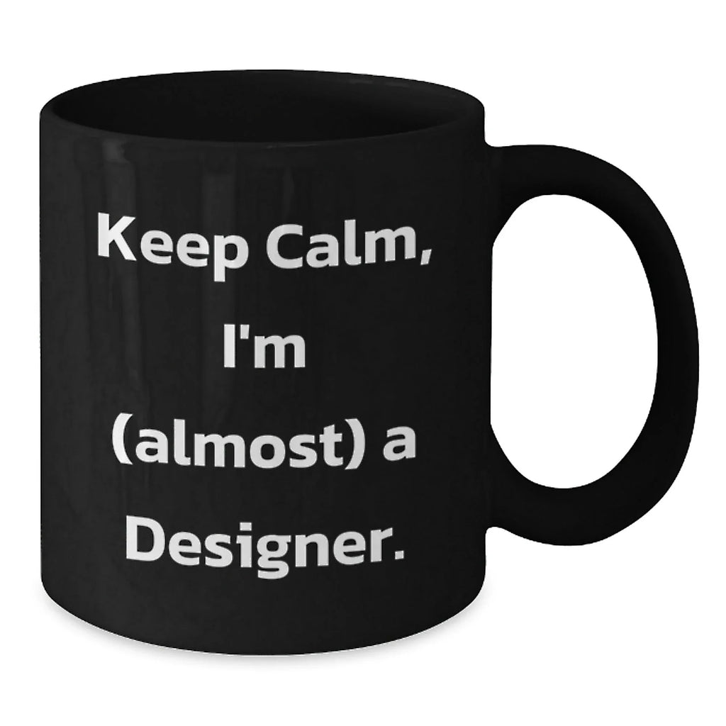 Designer Gifts for Friends, Funny 'Keep Calm, I'm (almost) A Designer' Black Coffee Mug, Christmas Unique Gifts from Men