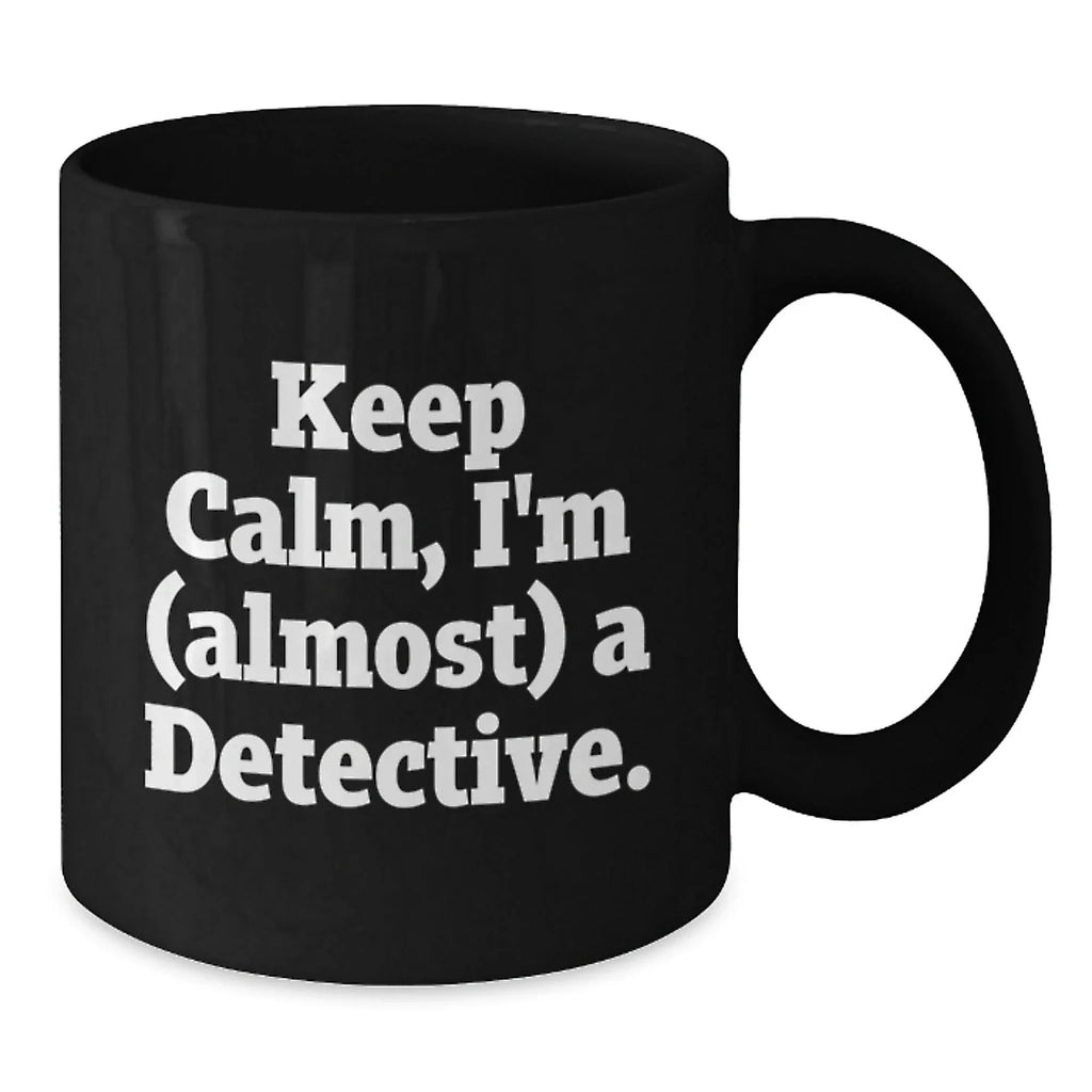 Funny Detective Gifts from Men - Keep Calm I'm (almost) A Detective. Christmas Unique Gifts for Detective Friends