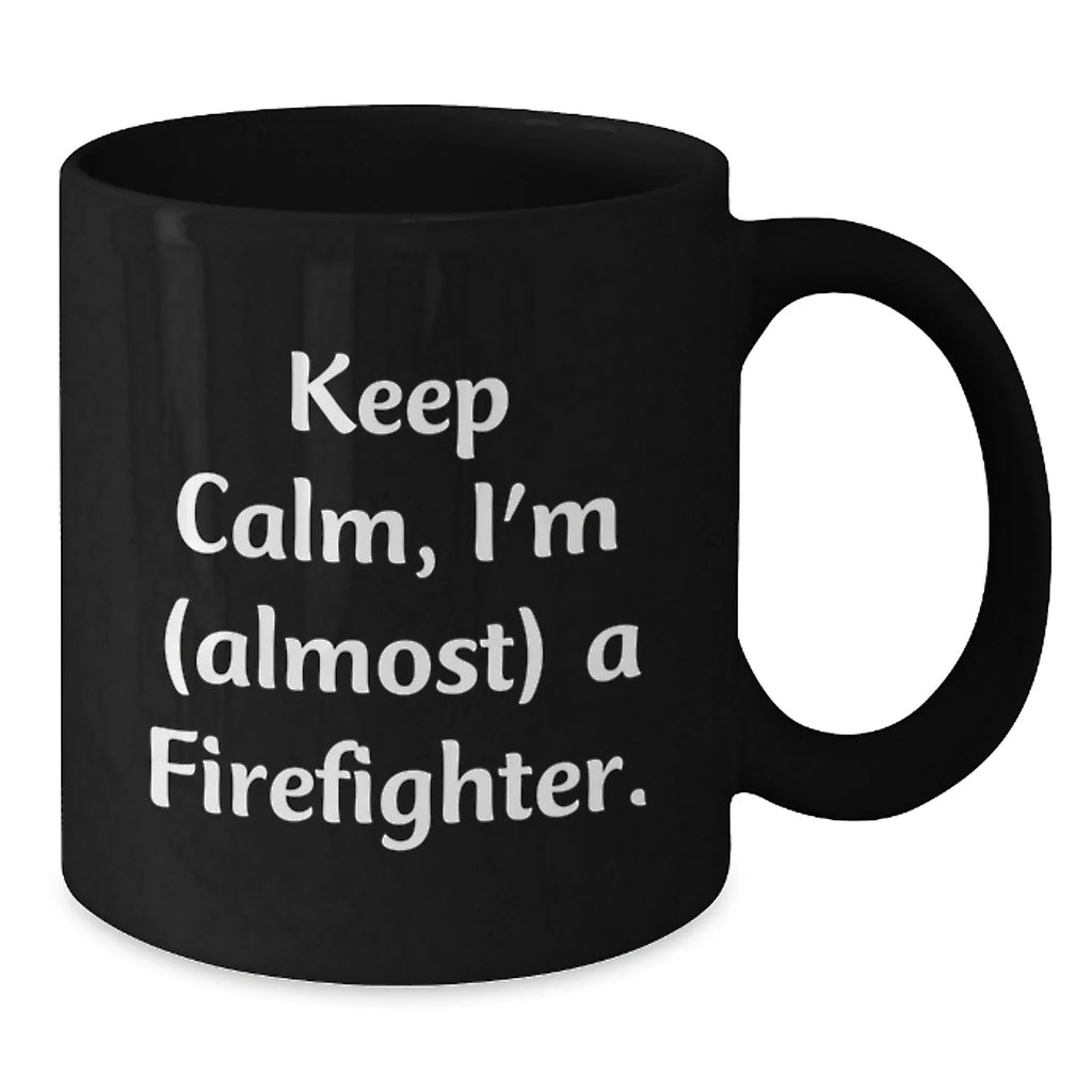 Funny Firefighter Christmas Unique Gifts from Friends and Family, Black Coffee Mug, 'Keep Calm, I'm (almost) A Firefighter.'
