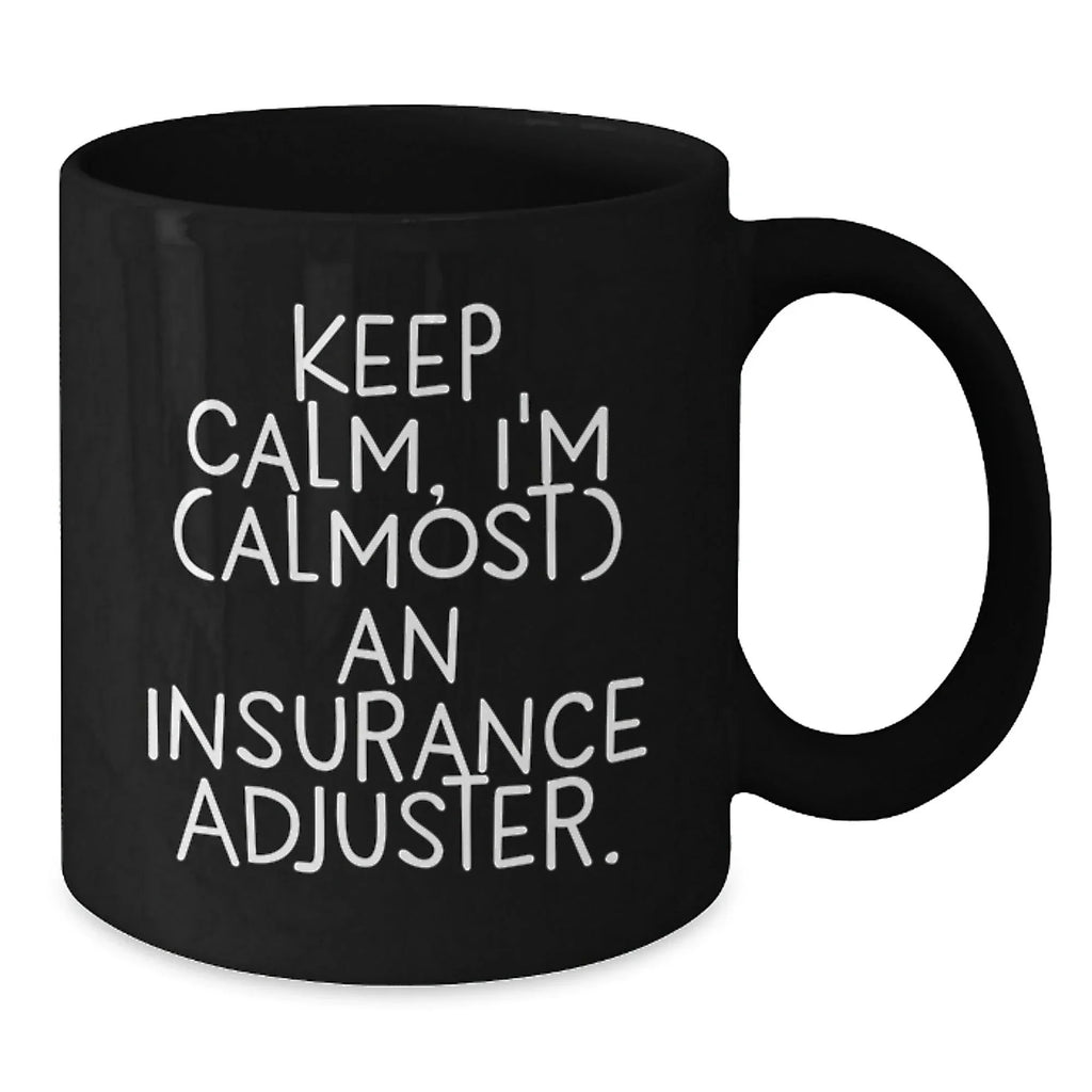 Funny Insurance Adjuster Gifts from Family and Friends, Unique Black Coffee Mug for Insurance Adjuster, Keep Calm, I'm (almost) An Insurance Adjuster, Christmas Unique Gifts