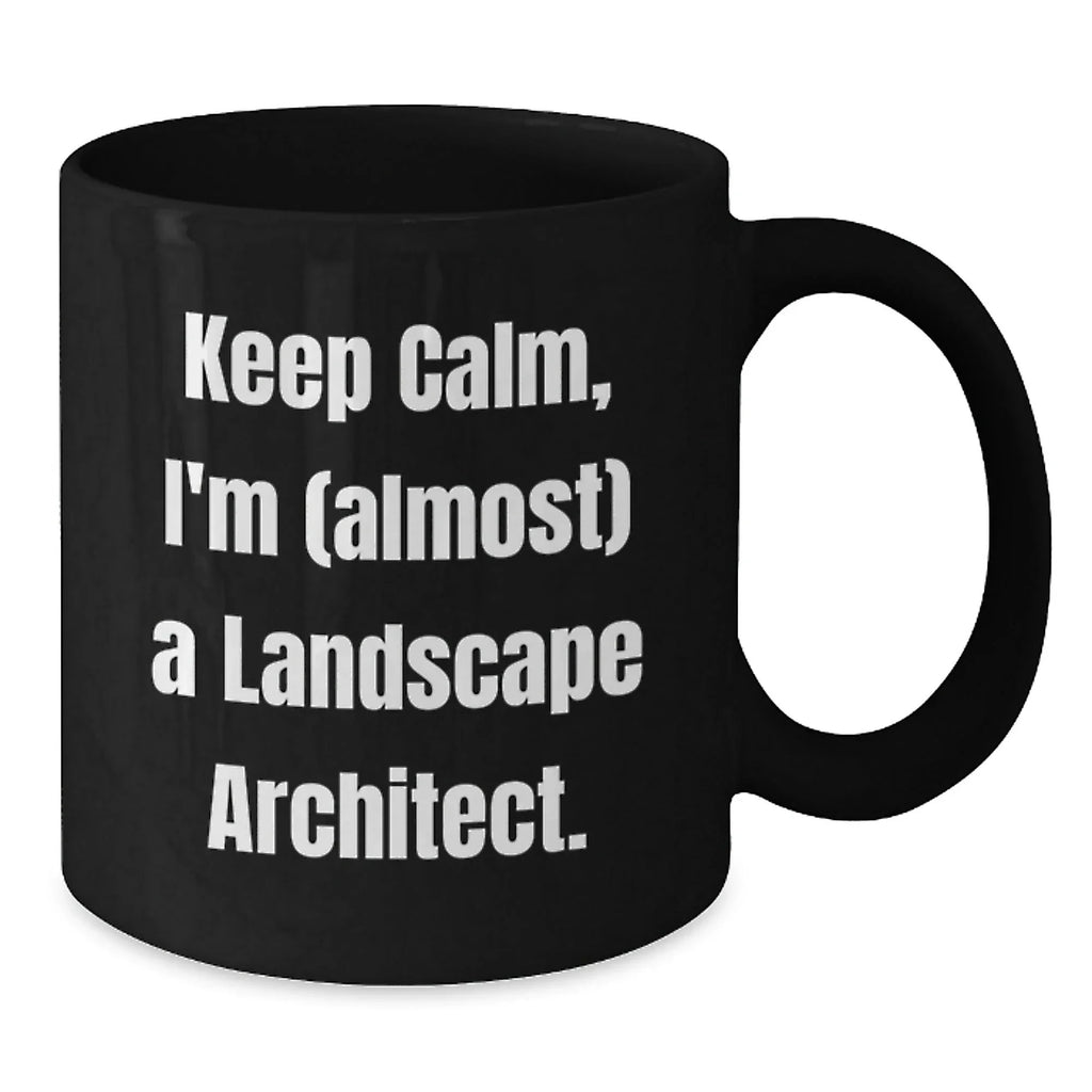 Funny Landscape Architect Gifts from Friends for Graduation - Keep Calm I'm (almost) A Landscape Architect. Black Coffee Mug, 11oz or 15oz, Microwave and Dishwasher Safe