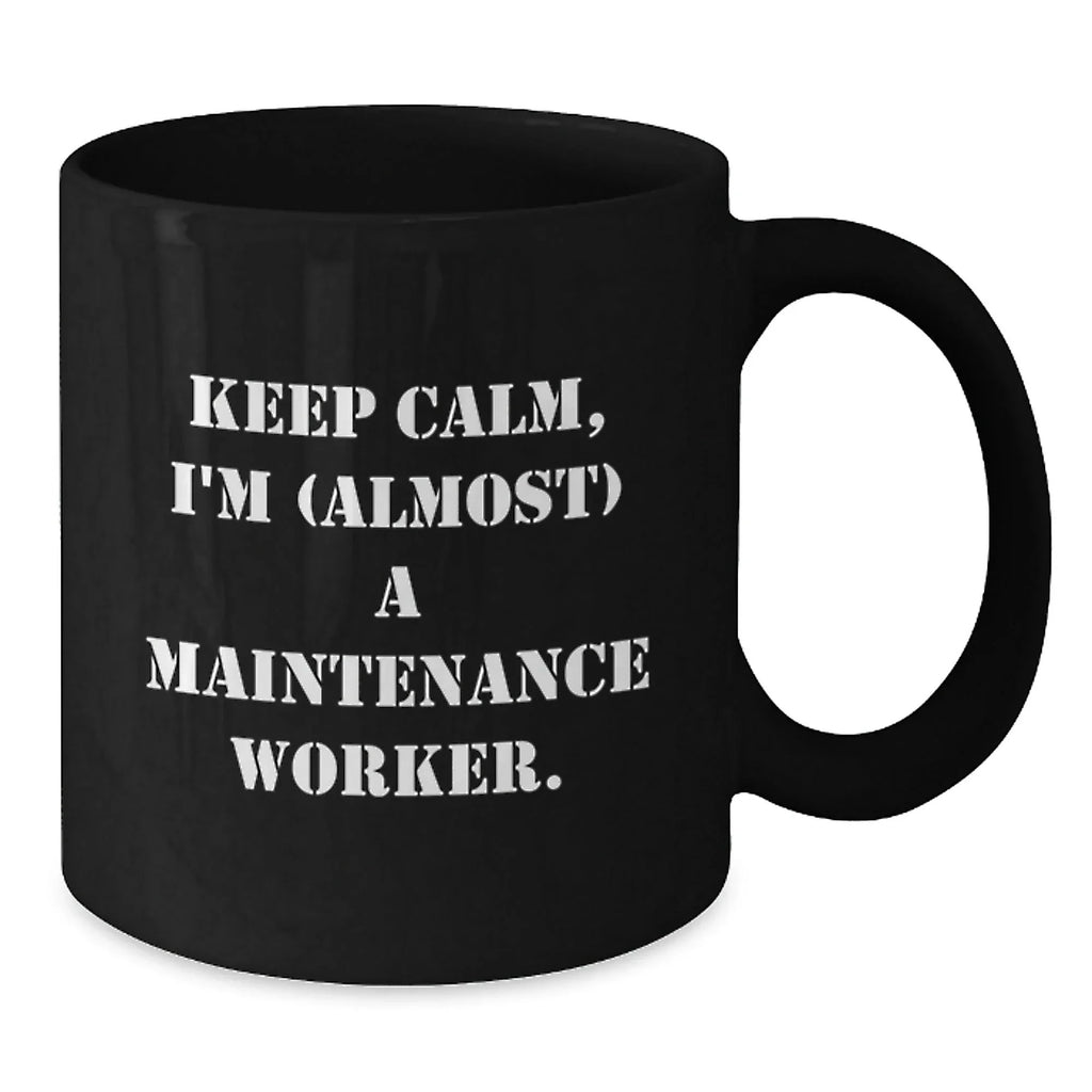 Funny Maintenance Worker Gifts for Men, Women, Coworkers, Family - Keep Calm I'm (almost) A Maintenance Worker Black Coffee Mug