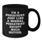 Podiatrists - I'm A Podiatrist, Hotter Than Normal - Mug - Funny Gift