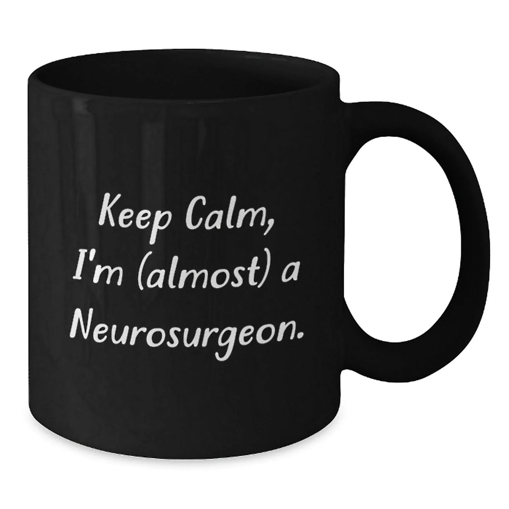Funny Neurosurgeon Gifts for Men - Keep Calm, I'm (almost) A Neurosurgeon. Black Coffee Mug - Christmas Unique Gifts from Friends
