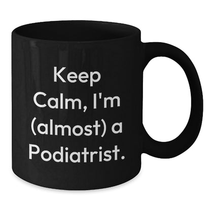 Funny Podiatrist Gifts from Friends, Unique Black Coffee Mug for Christmas Unique Gifts, 'Keep Calm, I'm (almost) A Podiatrist.' - Additional