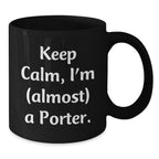 Funny Porter Gifts, Black Coffee Mugs for Men, Women, Friends, Christmas Unique Gifts from Friends to Porter, Keep Calm I'm almost a Porter Mugs