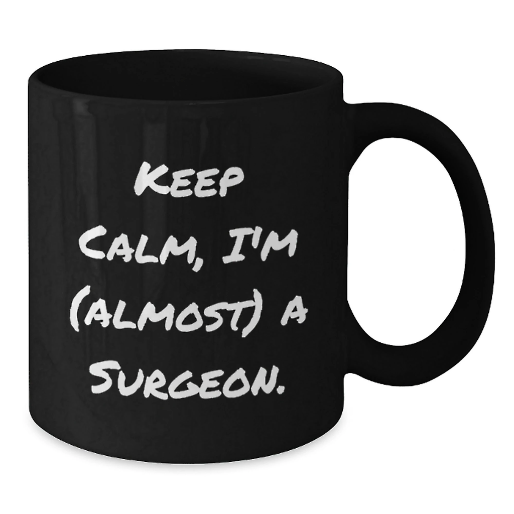 Funny Surgeon Gifts, Keep Calm I'm Almost A Surgeon Black Coffee Mug, Birthday Unique Gifts from Friends to Surgeon, Best for Men, Women, Coworkers, Family