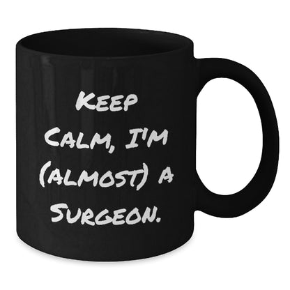 Funny Surgeon Gifts, Keep Calm I'm Almost A Surgeon Black Coffee Mug, Birthday Unique Gifts from Friends to Surgeon, Best for Men, Women, Coworkers, Family - Additional