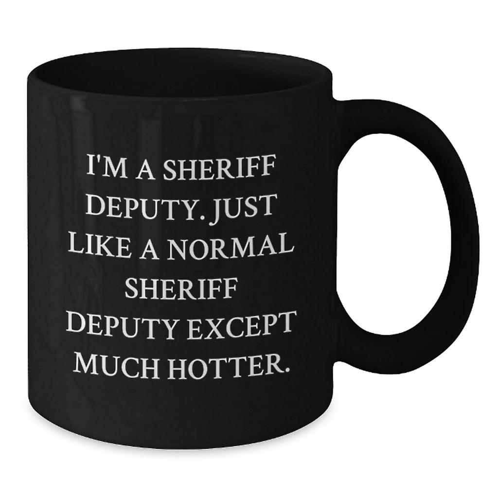 Witty Sheriff Deputy Gift - Novelty Coffee Mug for Friends - Additional
