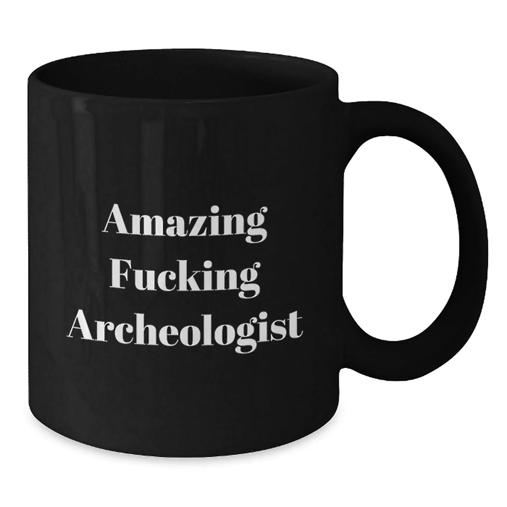 Funny Archeologist Gifts from Men - Gifts for the Amazing Archeologist, Black Coffee Mug, Christmas Unique Presents