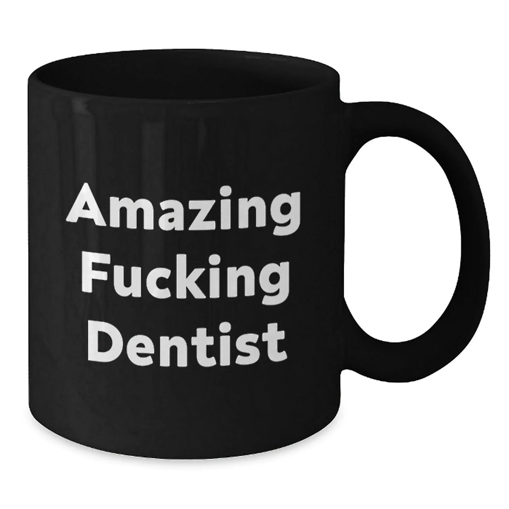 Funny Dentist Gifts from Friends, 'Amazing F--king Dentist' Quote on Black Coffee Mug for Birthday, 11oz or 15oz, Microwave and Dishwasher Safe