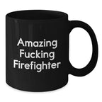Funny Firefighter Gifts from Friends and Family for Men and Women Graduation Unique Mugs, Amazing F--king Firefighter Quote on Black 11oz or 15oz Ceramic Coffee Mug