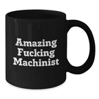 Funny Machinist Gifts for Men, Black Coffee Mug with Amazing Quote, Graduation Unique Gifts from Friends, Coworkers, or Family