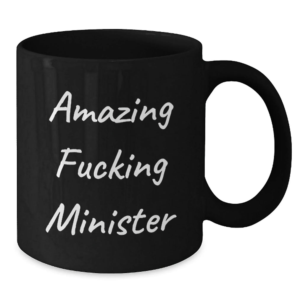 Funny Minister Gifts - 'Amazing F--king Minister' Black Coffee Mug for Graduation, Unique Gifts from Friends to Minister, 11oz or 15oz, Microwave and Dishwasher Safe