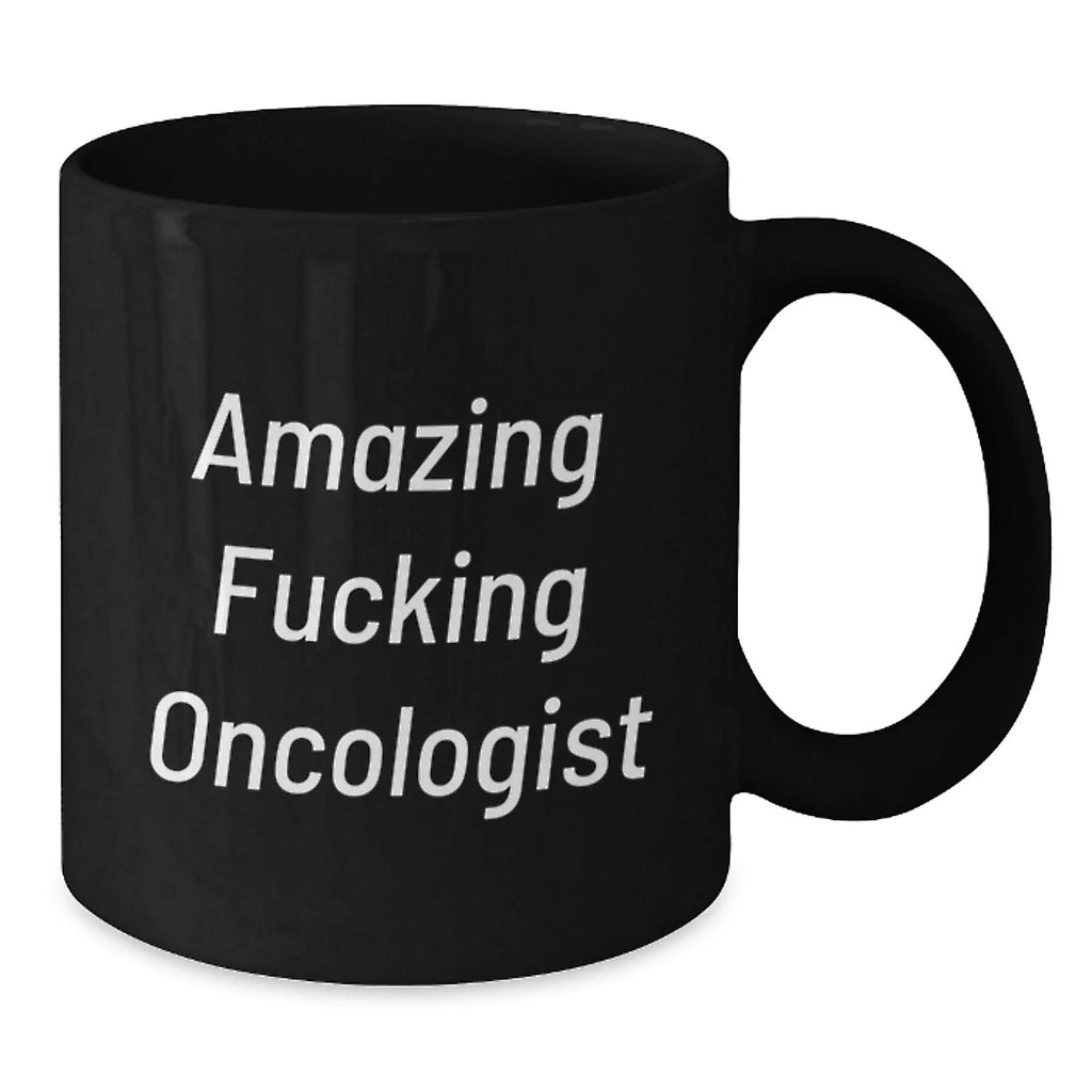 Funny Oncologist Gifts for Men, Amazing F--king Oncologist Black Coffee Mug - Unique Christmas Memorable Presents from Friends to Family - 11oz or 15oz Ceramic Mug