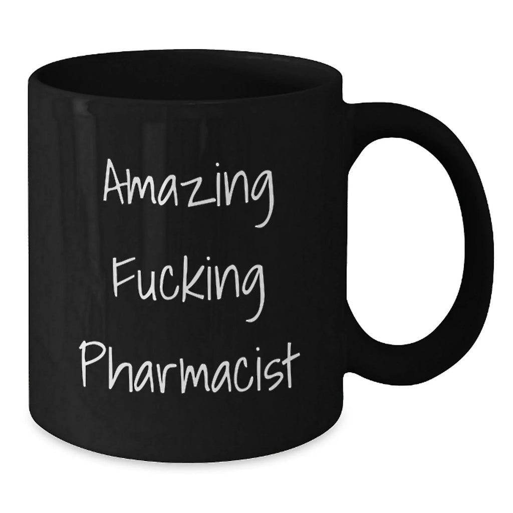 Funny Pharmacist Birthday Unique Gifts from Friends, Amazing 'F--king' Pharmacist Black Coffee Mugs for Men, 11oz or 15oz, Microwave and Dishwasher Safe
