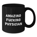 Funny Physician Gifts for Him or Her, Amazing Quote on Black Coffee Mug, Birthday Unique Gifts from Friends or Family