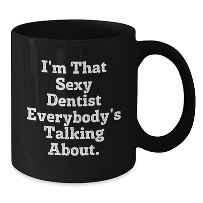 Funny Dentist Gifts from Friends for Men, Unique Black Coffee Mug Quotes I'm That Sexy Dentist Everybody's Talking About, Christmas Unique Gifts - Additional