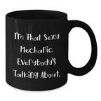 Gifts from Men for Mechanic Friends, Mechanic Funny Quotes Black Coffee Mugs, Sexy Mechanic Christmas Unique Gifts, 11oz or 15oz Ceramic Mug