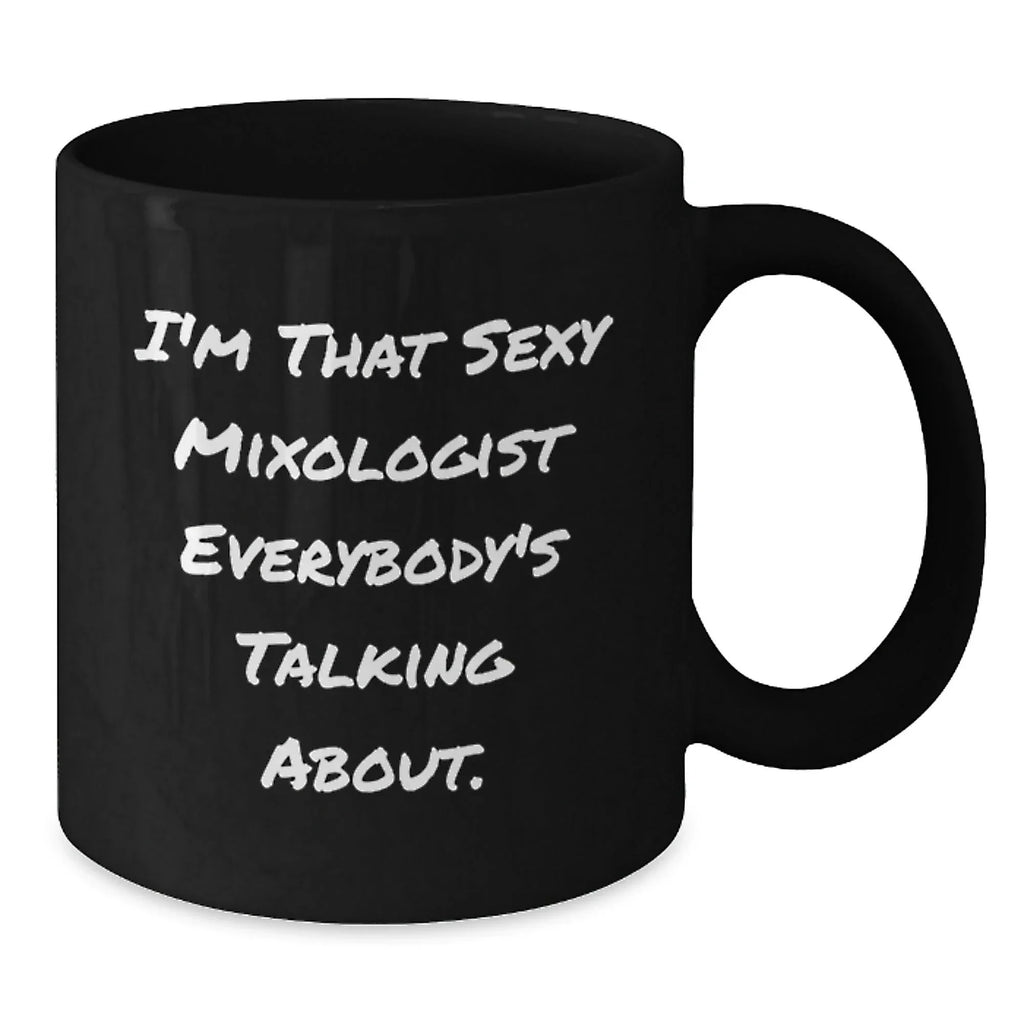 Funny Mixologist Gifts from Men for Friends, Unique Black Coffee Mugs Christmas Unique Gifts, I'm That Sexy Mixologist Everybody's Talking About.