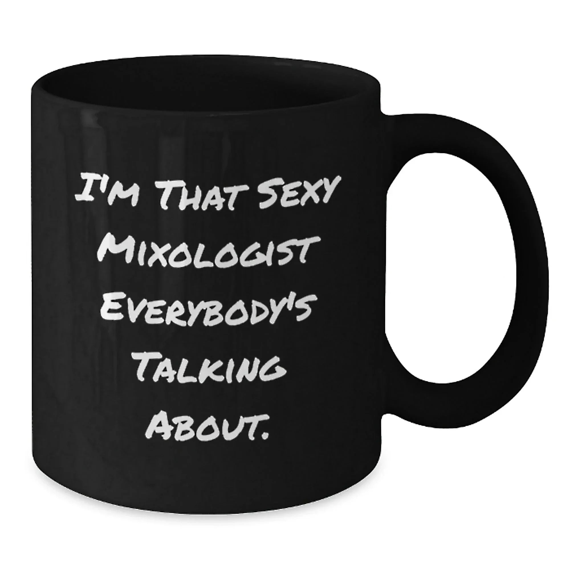 Funny Mixologist Gifts from Men for Friends, Unique Black Coffee Mugs Christmas Unique Gifts, I'm That Sexy Mixologist Everybody's Talking About.
