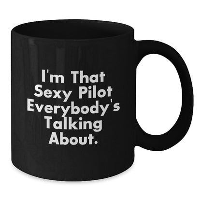 Funny Pilot Gifts for Men from Friends - I'm That Sexy Pilot Everybody's Talking About. Black Coffee Mug for Graduation - Additional