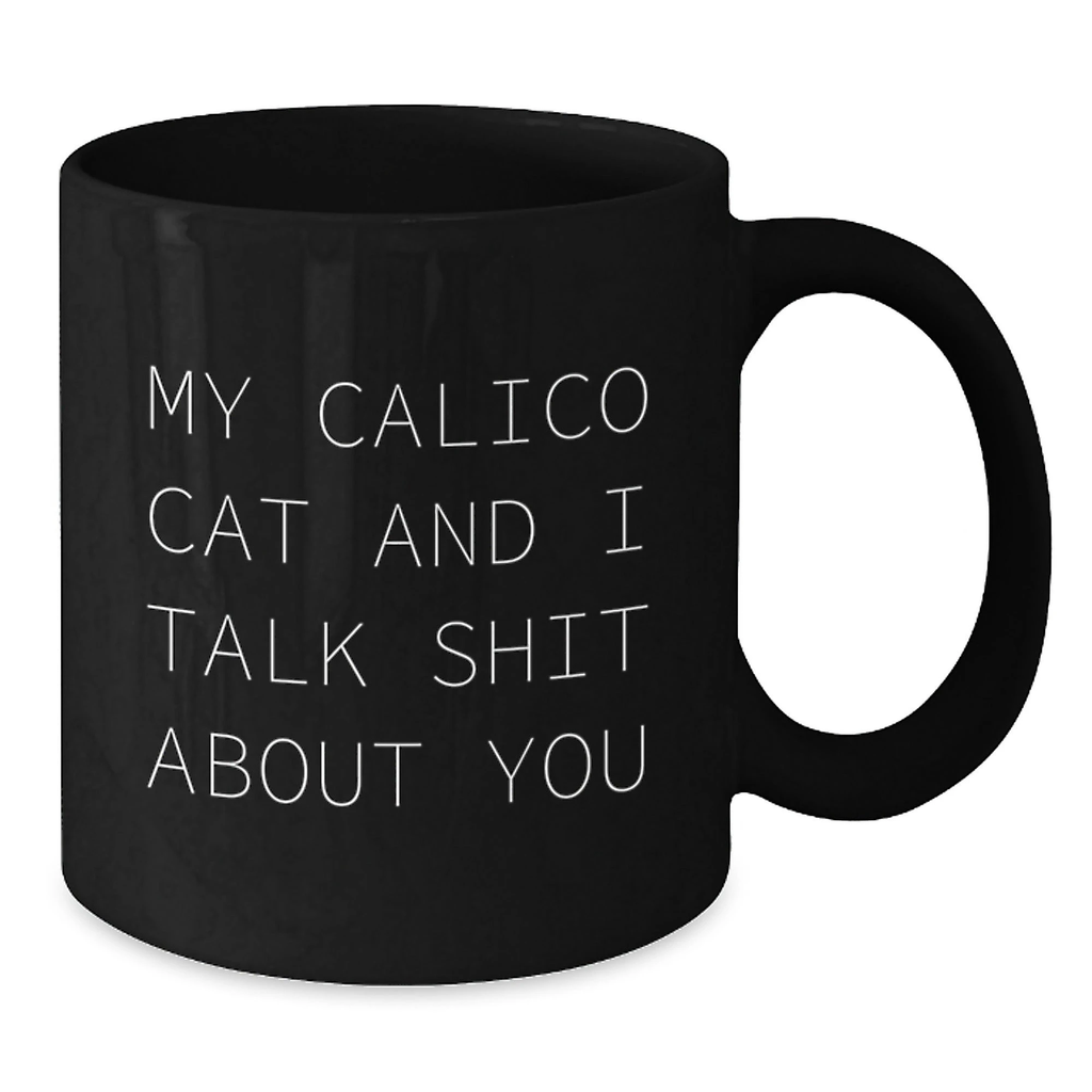Calico Cat Black Coffee Mugs Funny Gifts from Friends to Family on Mother's Day - 'My Calico Cat And I Talk Shit About You' - Additional