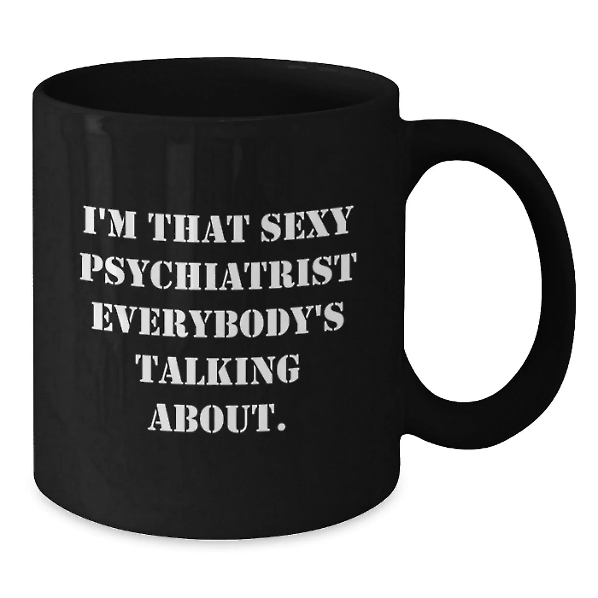Funny Psychiatrist Gifts for Men - Sexy Psychiatrist Quote Black Coffee Mug, 11oz or 15oz, Christmas Unique Gifts from Friends to Psychiatrist