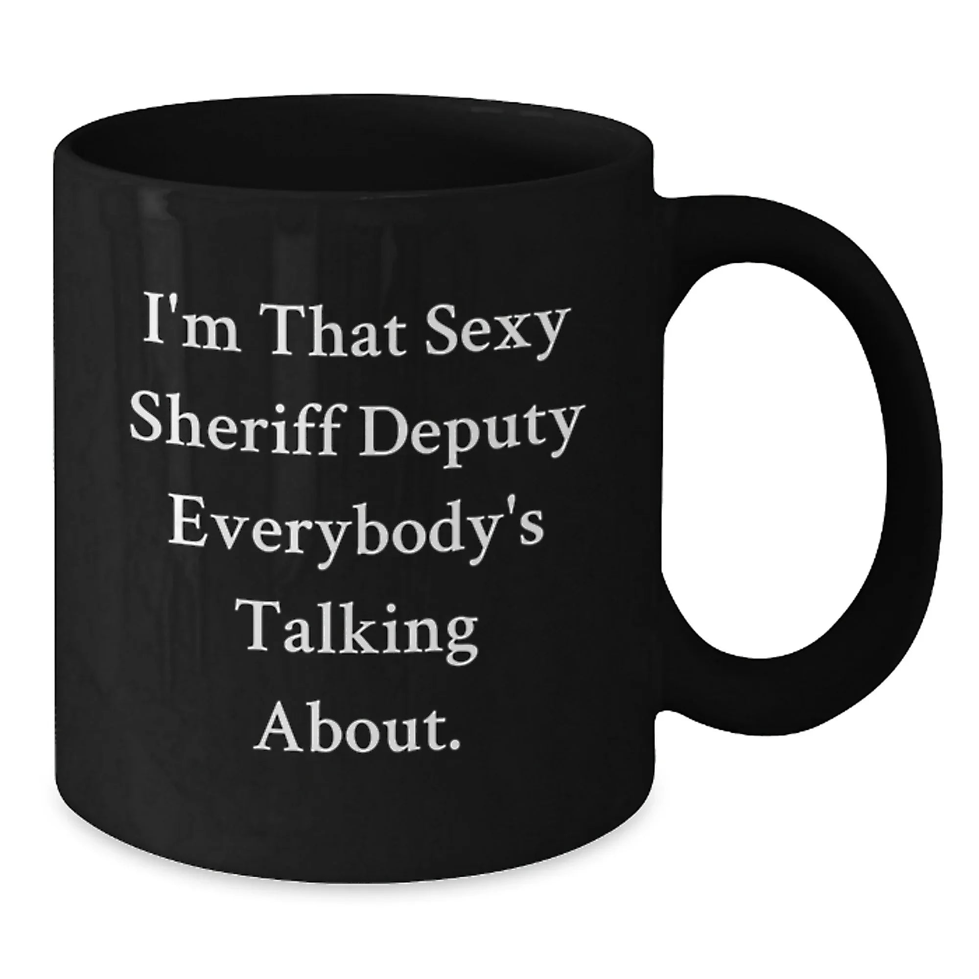 Sexy Sheriff Deputy Gifts for Men - Black Coffee Mug, Funny Quote for Graduation, Gifts from Friends, Family, Coworkers