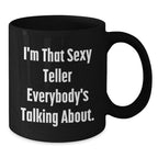 Teller Gifts from Friends - I'm That Sexy Teller Everybody's Talking About. Black Coffee Mug, Funny Graduation Unique Gifts for Teller, Men, Women, Coworkers, Family