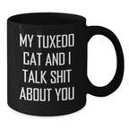 Funny Tuxedo Cat Gifts from Men to Women, Black Coffee Mug for Tuxedo Cat Lovers on Mother's Day, 'My Tuxedo Cat And I Talk Shit About You' Quote - Additional
