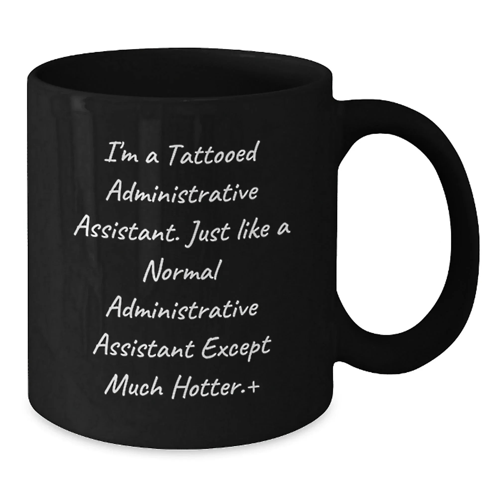 Funny Tattooed Administrative Assistant Gifts for Graduation, Black Coffee Mug for Administrative Assistant, 'I'm A Tattooed Administrative Assistant...'