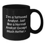 Funny Analyst Gifts for Men, Women, or Coworkers - I'm A Tattooed Analyst. Just Like A Normal Analyst Except Much Hotter., Black Coffee Mug for Birthday, Gifts from Friends or Family