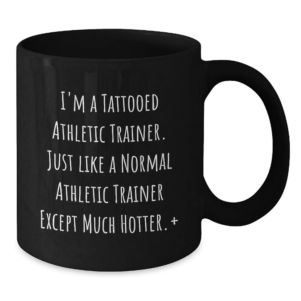 Funny Athletic Trainer Quotes Black Coffee Mug Gifts from Friends for Christmas - I'm A Tattooed...