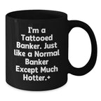 Funny Gifts from Friends for Banker, Black Coffee Mug, I'm A Tattooed Banker Gifts, Hotter Banker Mugs, Christmas Unique Gifts for Him
