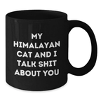 Himalayan Cat Lover Funny Gifts from Men to Women, Unique Black Coffee Mug for Graduation, My Himalayan Cat And I Talk Shit About You - Additional