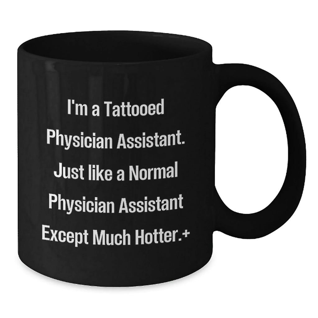 Funny Physician Assistant Gifts for Men, I'm A Tattooed Physician Assistant, Black Coffee Mug for Birthday, Gifts from Men to Physician Assistant, Unique Birthday Unique Gift
