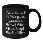 Funny Police Officer Gifts, Unique Black Coffee Mug for Men, Christmas Unique Gifts from Friends to Police Officers, 'I'm A Tattooed Police Officer'