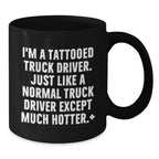 Funny Truck Driver Gifts from Men to Friends for Christmas Unique Black Coffee Mugs - I'm A Tattooed Truck Driver Just Like A Normal Truck Driver Except Much Hotter