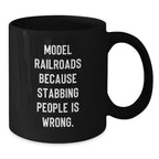 Funny Model Railroads Gifts for Friends, Unique Black Coffee Mugs with 'Model Railroads Because Stabbing People Is Wrong' Quote, Gifts from Men to Family, Perfect for Christmas Morning