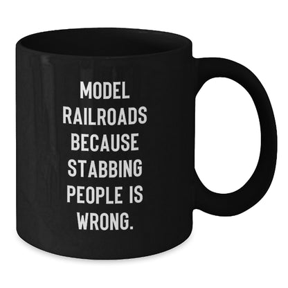 Funny Model Railroads Gifts for Friends, Unique Black Coffee Mugs with 'Model Railroads Because Stabbing People Is Wrong' Quote, Gifts from Men to Family, Perfect for Christmas Morning - Additional