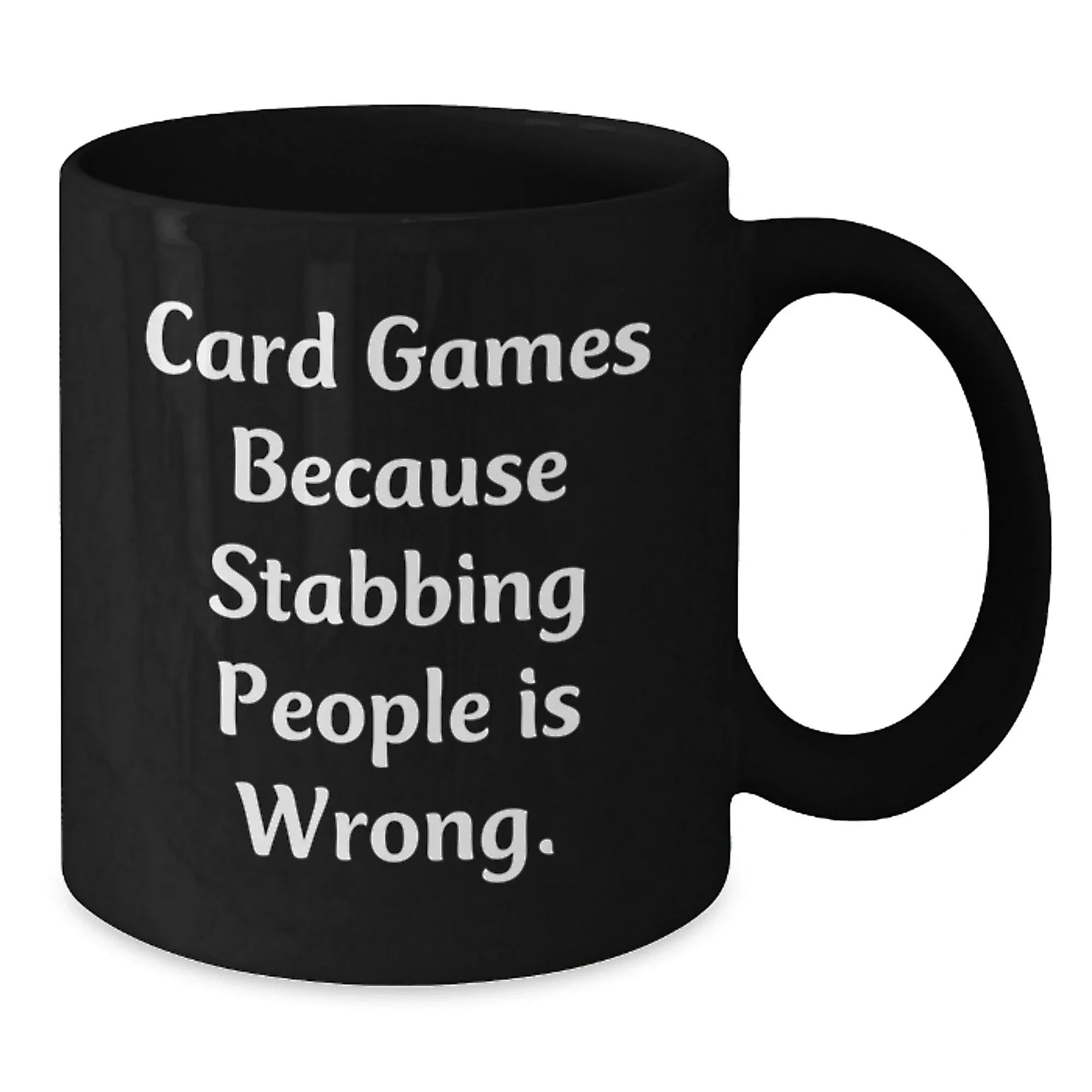Funny Card Games Gifts for Men from Friends on Christmas Morning, Black Coffee Mug - 'Card Games Because Stabbing People Is Wrong.'