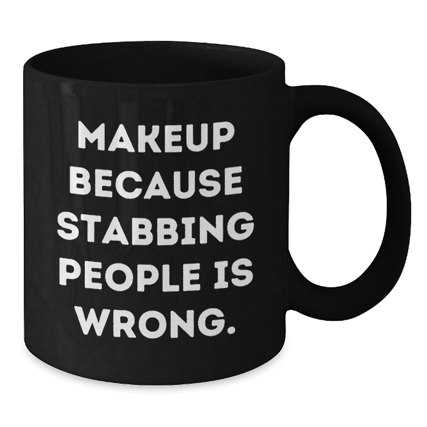 Funny Makeup Gift for Women Black Coffee Mug, Quote: 'Makeup Because Stabbing People Is Wrong.' Christmas Unique Gifts from Friends to Family - Additional