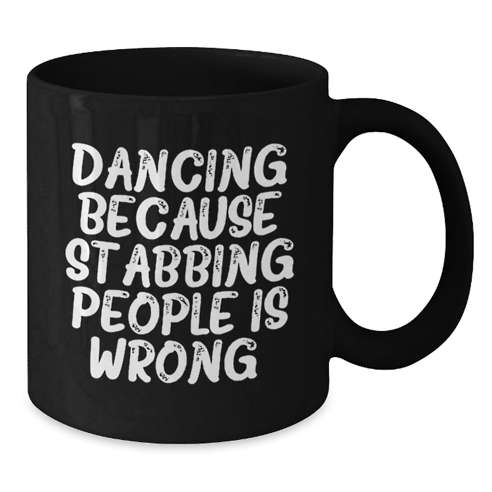 Dancing Funny Mug Gift for Friends, Black Coffee Mug with Dancing Because Stabbing People Is Wrong., Birthday Unique Gifts from Family to Dancing Enthusiasts, Gifts for Men Women Friends - Additional
