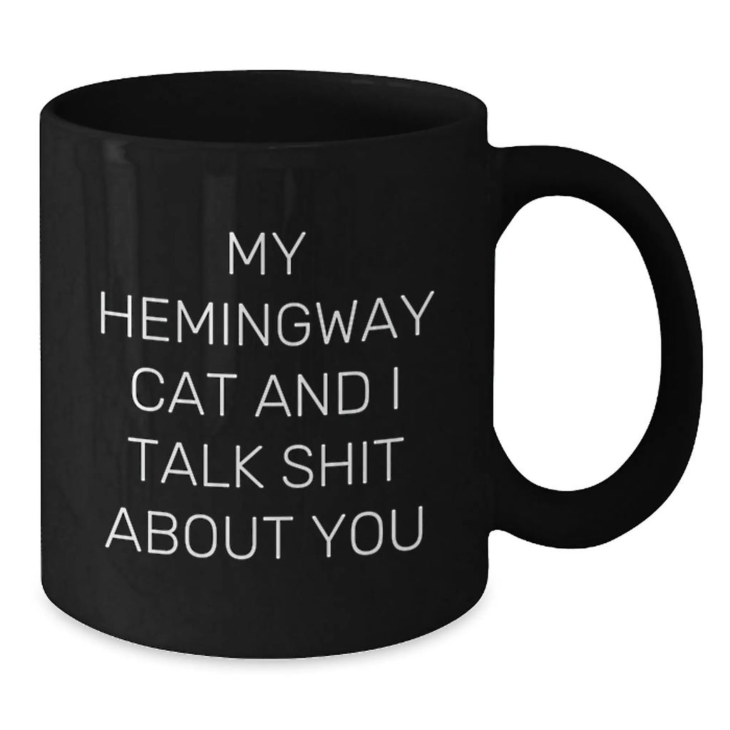 Funny Hemingway Cat Gifts for Him, My Hemingway Cat And I Talk Shit About You Quote Black Coffee Mug for Graduation Unique Gifts from Men to Coworkers - Additional