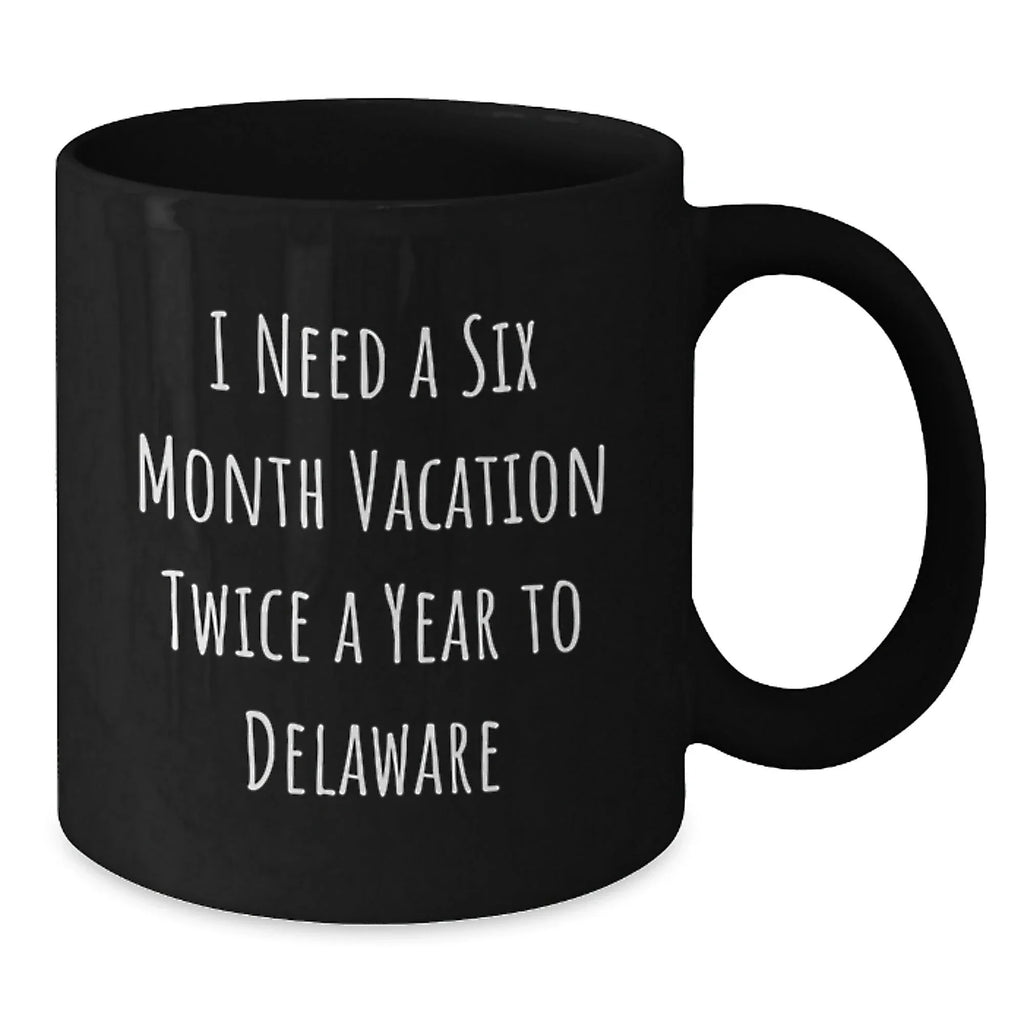 Funny Delaware Quotes Black Coffee Mugs Gifts from Friends to Delaware Men Women
